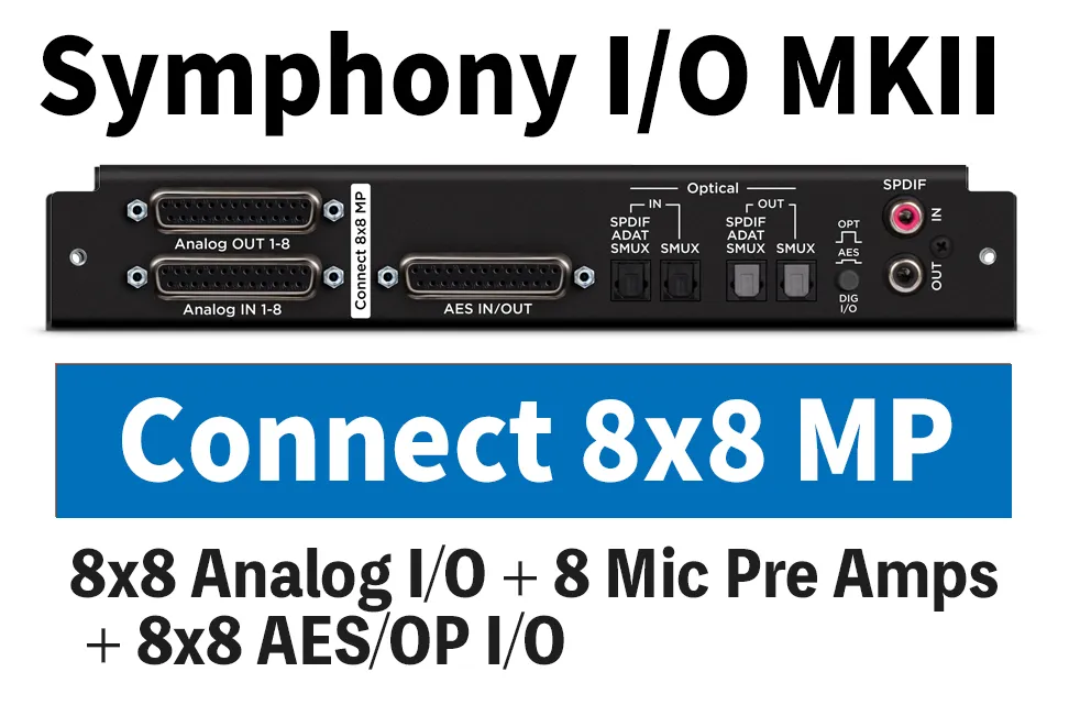 8x8 Analog I/O + 8 Mic Pre Amps + 8x8 AES/OP I/O (SYM2 Thunderbolt and Dante configurations only)
